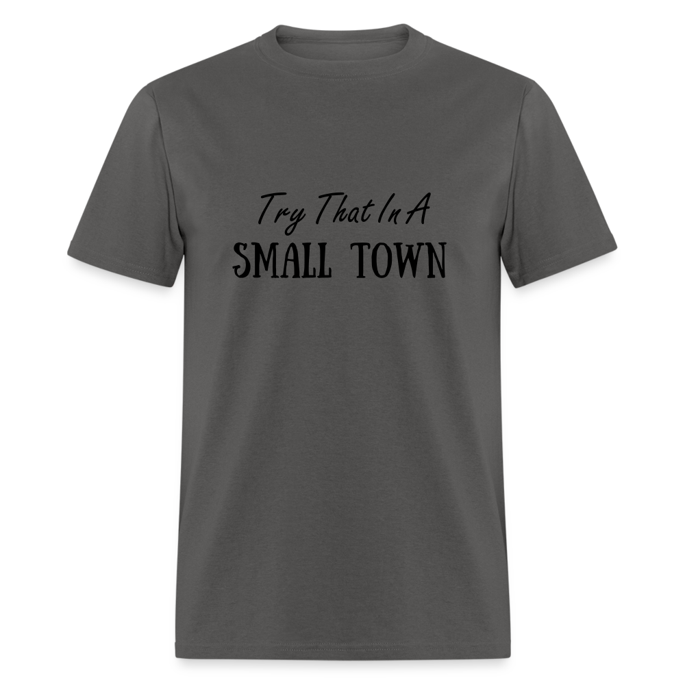Try That In A Small Town T-Shirt - charcoal