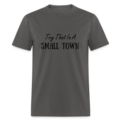 Try That In A Small Town T-Shirt - charcoal