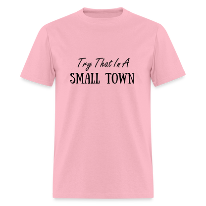 Try That In A Small Town T-Shirt - pink