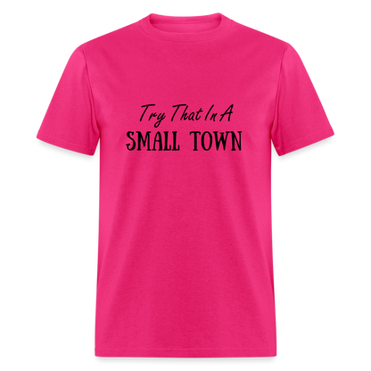 Try That In A Small Town T-Shirt - fuchsia