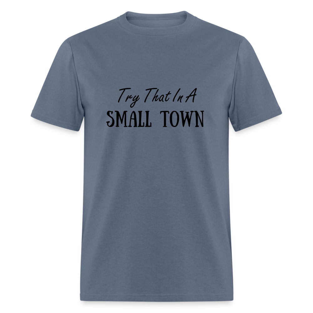 Try That In A Small Town T-Shirt - denim