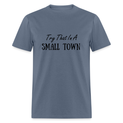 Try That In A Small Town T-Shirt - denim