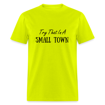 Try That In A Small Town T-Shirt - safety green