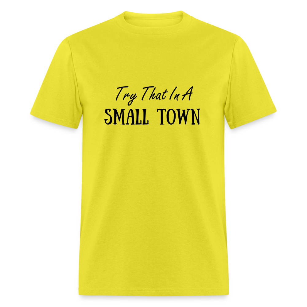 Try That In A Small Town T-Shirt - yellow