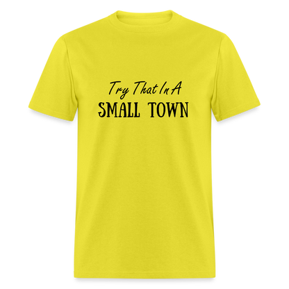 Try That In A Small Town T-Shirt - yellow