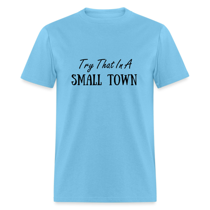 Try That In A Small Town T-Shirt - aquatic blue