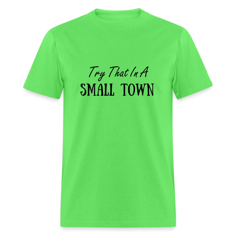 Try That In A Small Town T-Shirt - kiwi