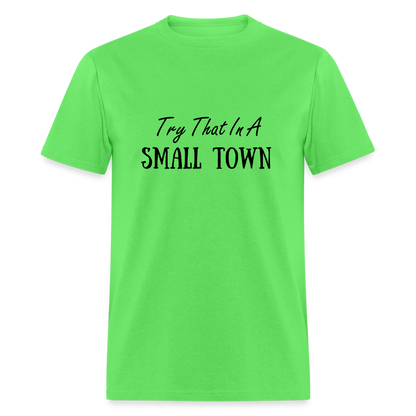 Try That In A Small Town T-Shirt - kiwi