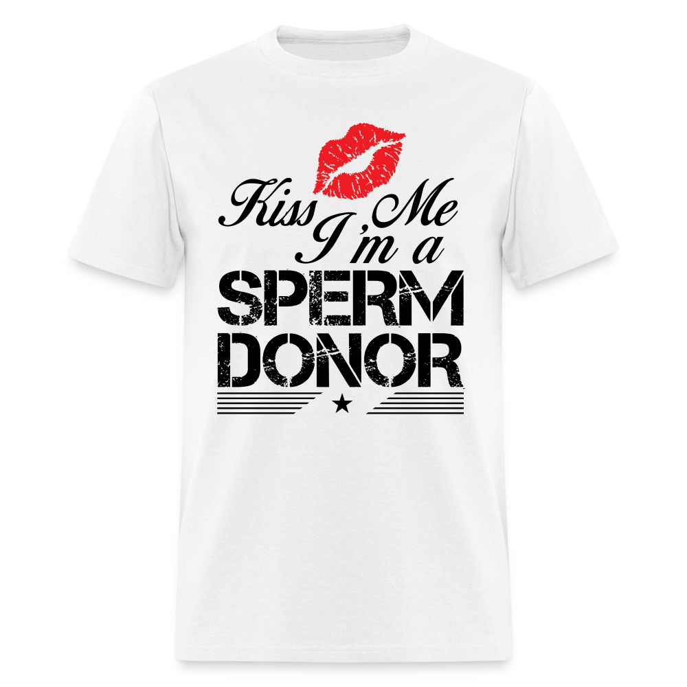 Kiss Me I'm A Sperm Donor T-Shirt - white