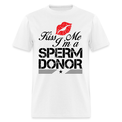 Kiss Me I'm A Sperm Donor T-Shirt - white