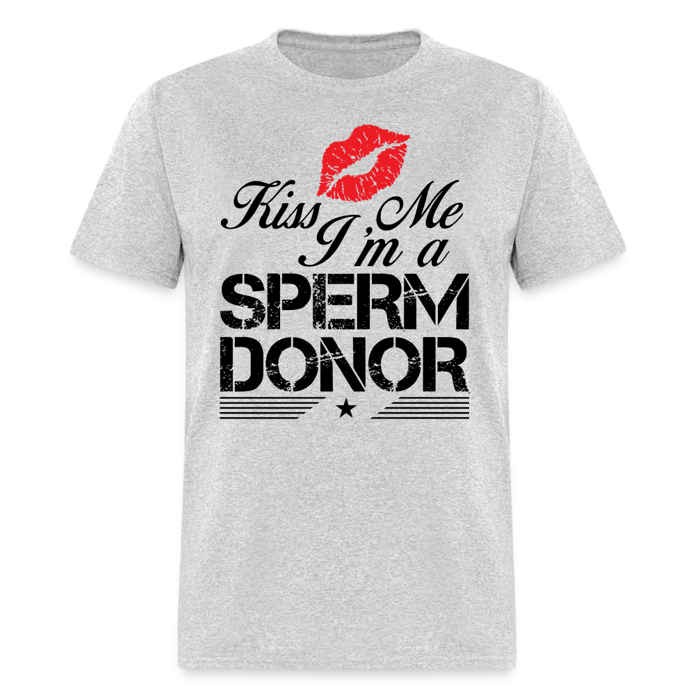 Kiss Me I'm A Sperm Donor T-Shirt - heather gray