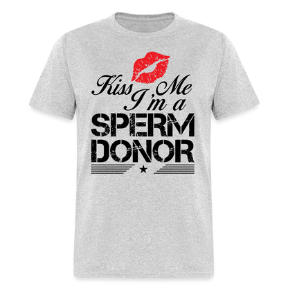 Kiss Me I'm A Sperm Donor T-Shirt - heather gray