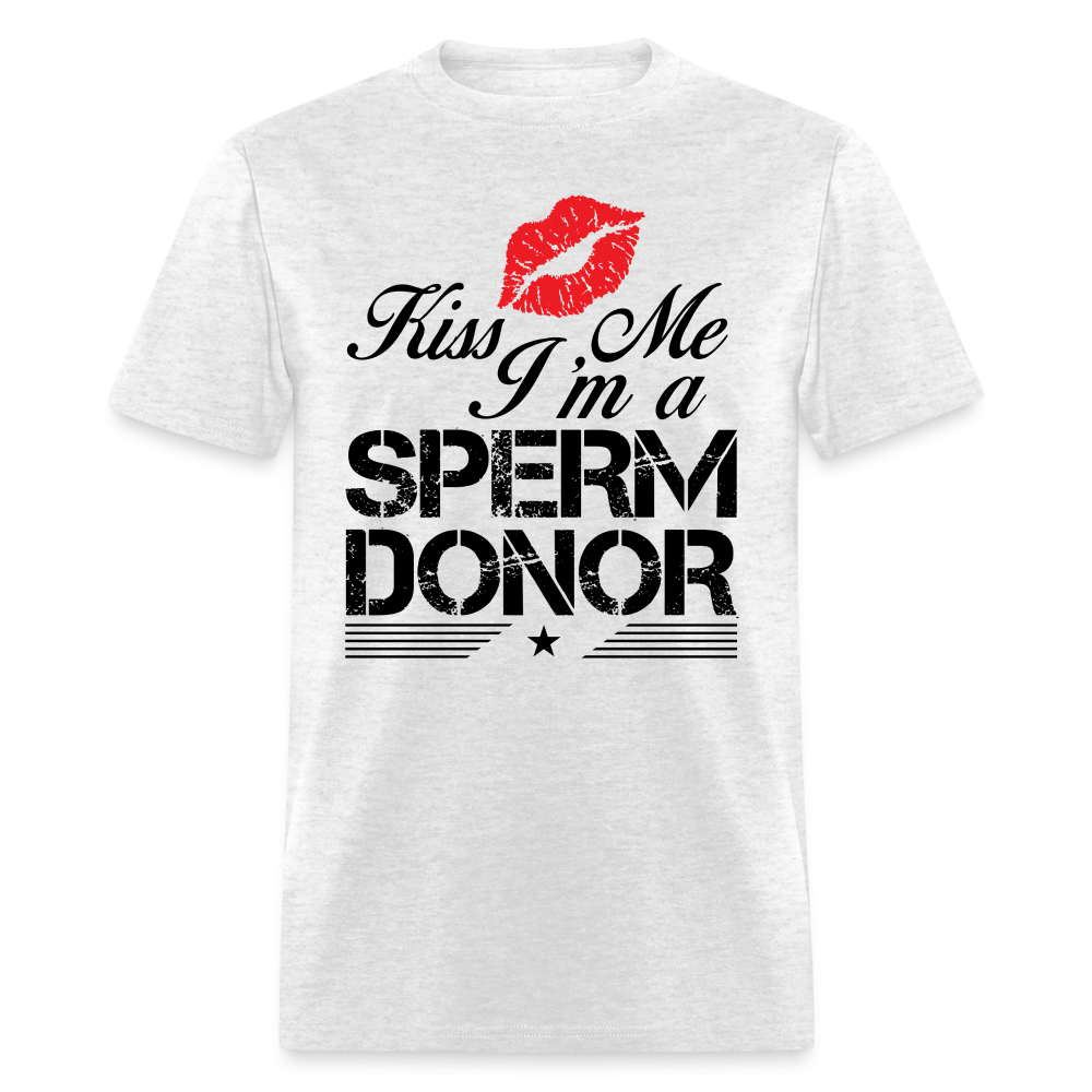 Kiss Me I'm A Sperm Donor T-Shirt - light heather gray