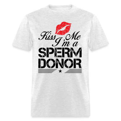 Kiss Me I'm A Sperm Donor T-Shirt - light heather gray