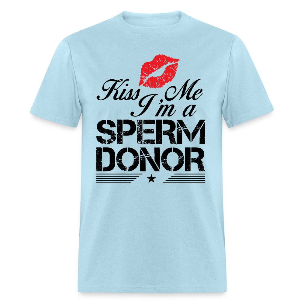 Kiss Me I'm A Sperm Donor T-Shirt - powder blue