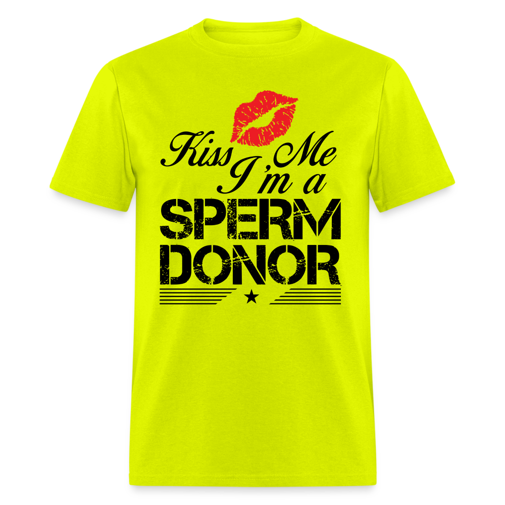 Kiss Me I'm A Sperm Donor T-Shirt - safety green
