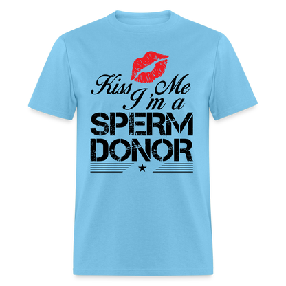Kiss Me I'm A Sperm Donor T-Shirt - aquatic blue