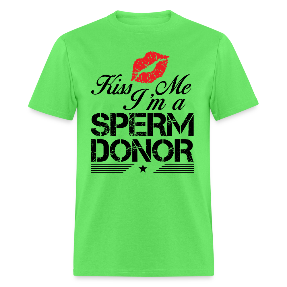 Kiss Me I'm A Sperm Donor T-Shirt - kiwi