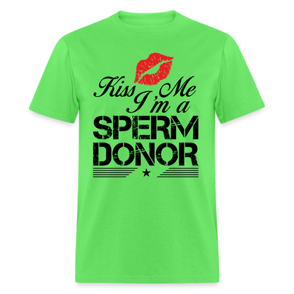Kiss Me I'm A Sperm Donor T-Shirt - kiwi