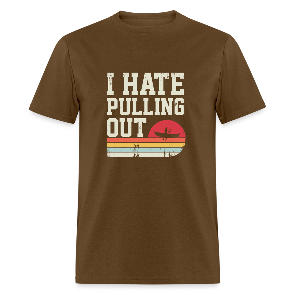 I Hate Pulling Out T-Shirt (Canoeing) - brown