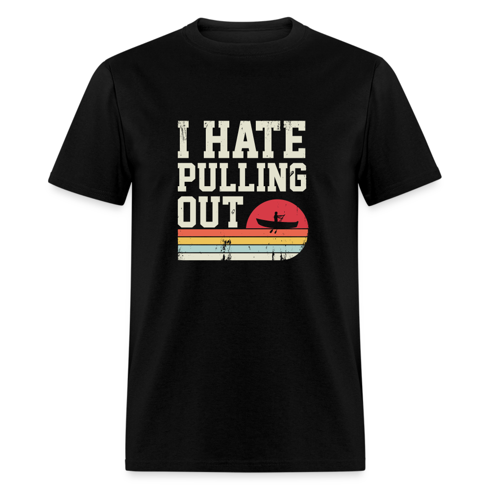 I Hate Pulling Out T-Shirt (Canoeing) - black