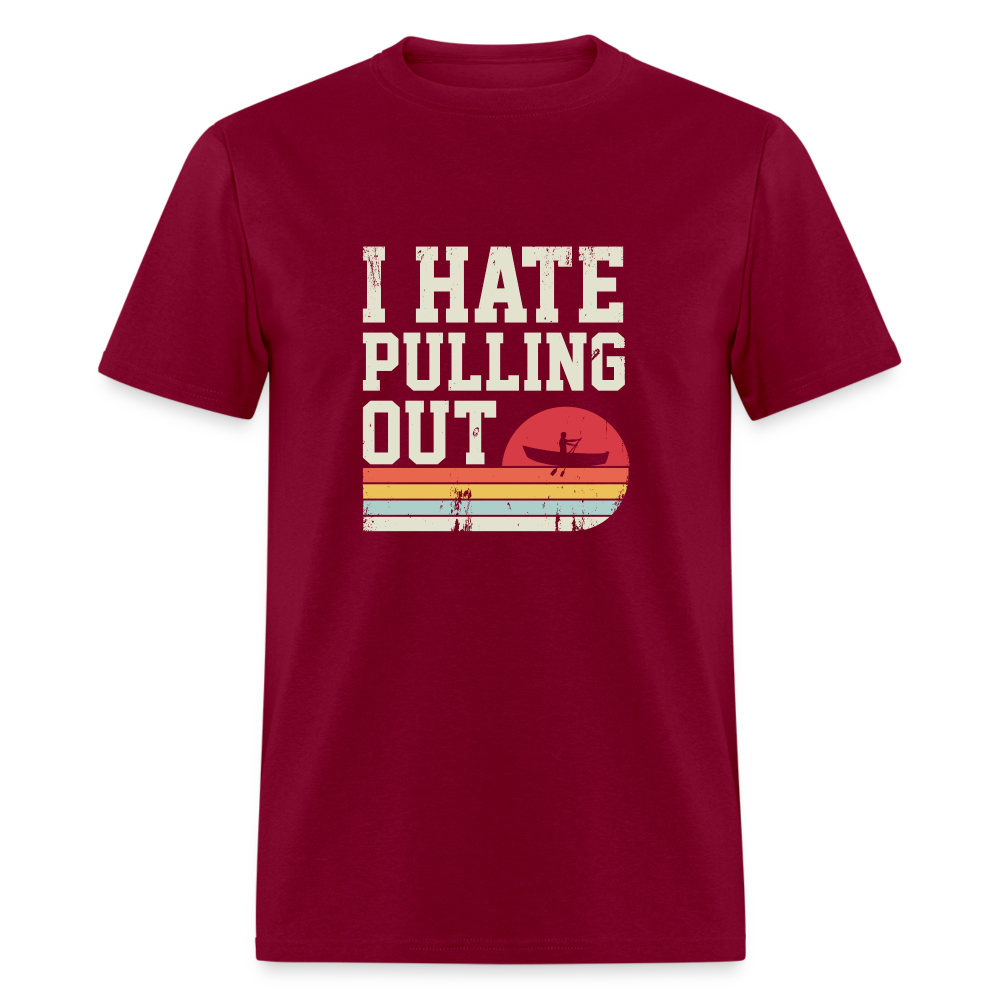 I Hate Pulling Out T-Shirt (Canoeing) - burgundy