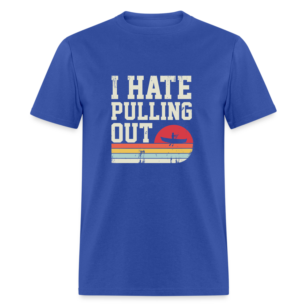 I Hate Pulling Out T-Shirt (Canoeing) - royal blue