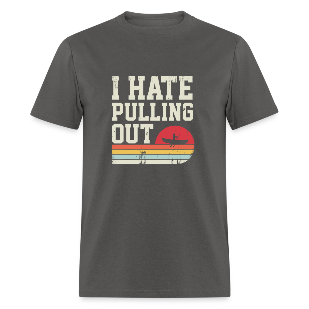 I Hate Pulling Out T-Shirt (Canoeing) - charcoal