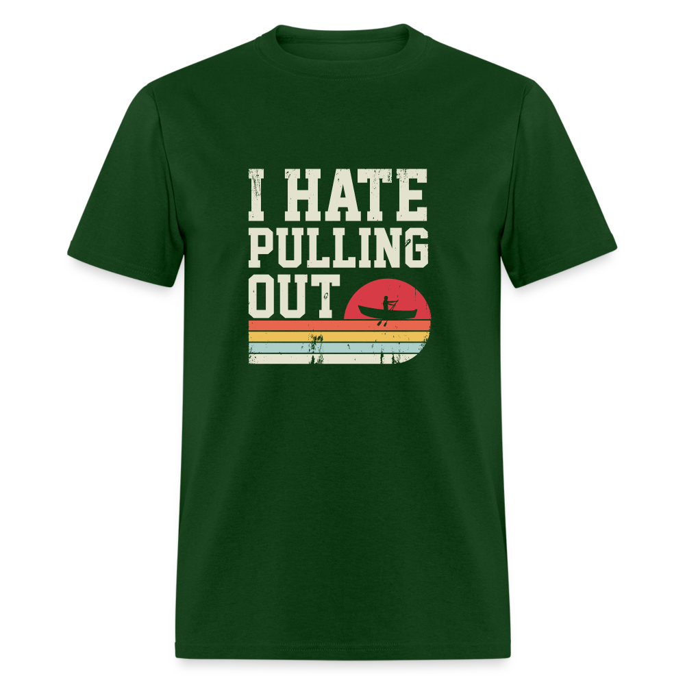 I Hate Pulling Out T-Shirt (Canoeing) - forest green