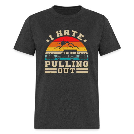 I Hate Pulling Out (Camping) T-Shirt - heather black