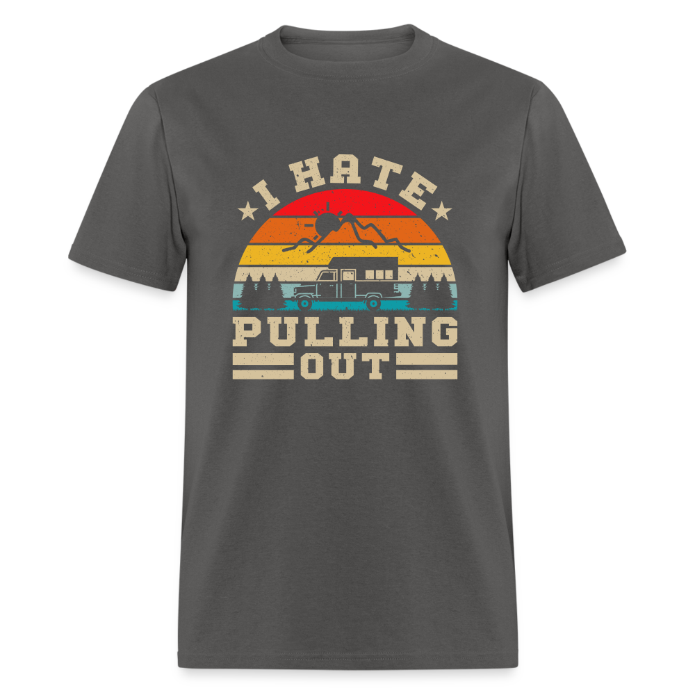 I Hate Pulling Out (Camping) T-Shirt - charcoal