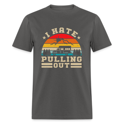 I Hate Pulling Out (Camping) T-Shirt - charcoal