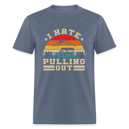 I Hate Pulling Out (Camping) T-Shirt - denim