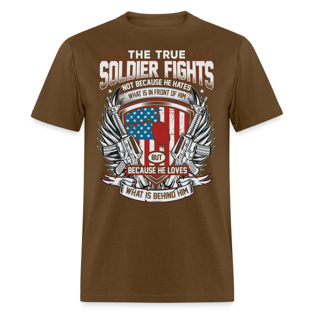 The True Soldier Loves What is Behind Him T-Shirt - brown