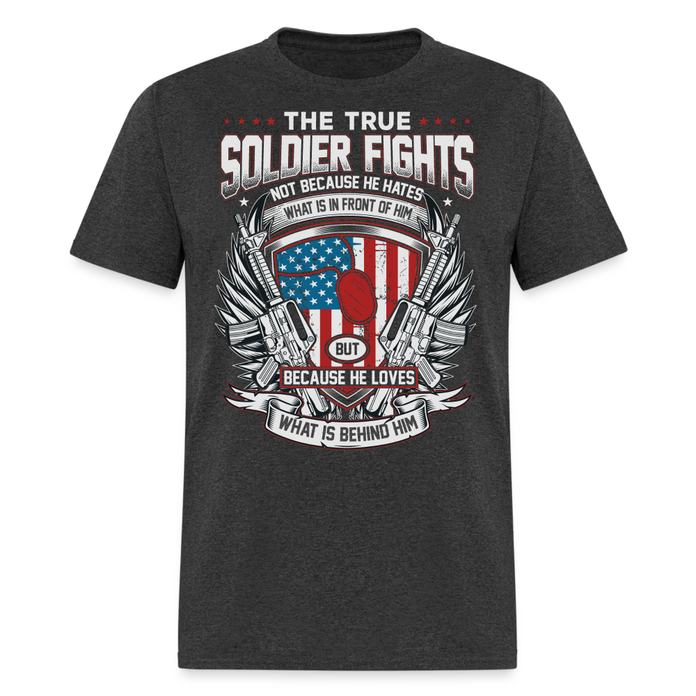 The True Soldier Loves What is Behind Him T-Shirt - heather black