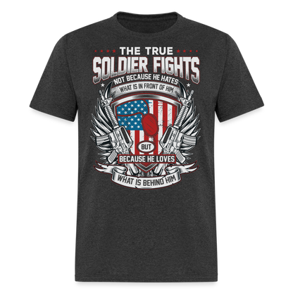 The True Soldier Loves What is Behind Him T-Shirt - heather black