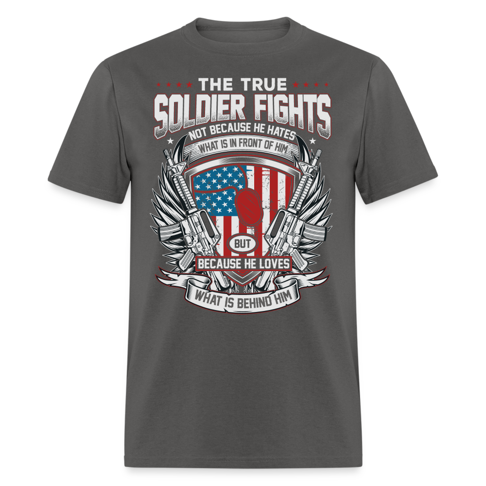The True Soldier Loves What is Behind Him T-Shirt - charcoal