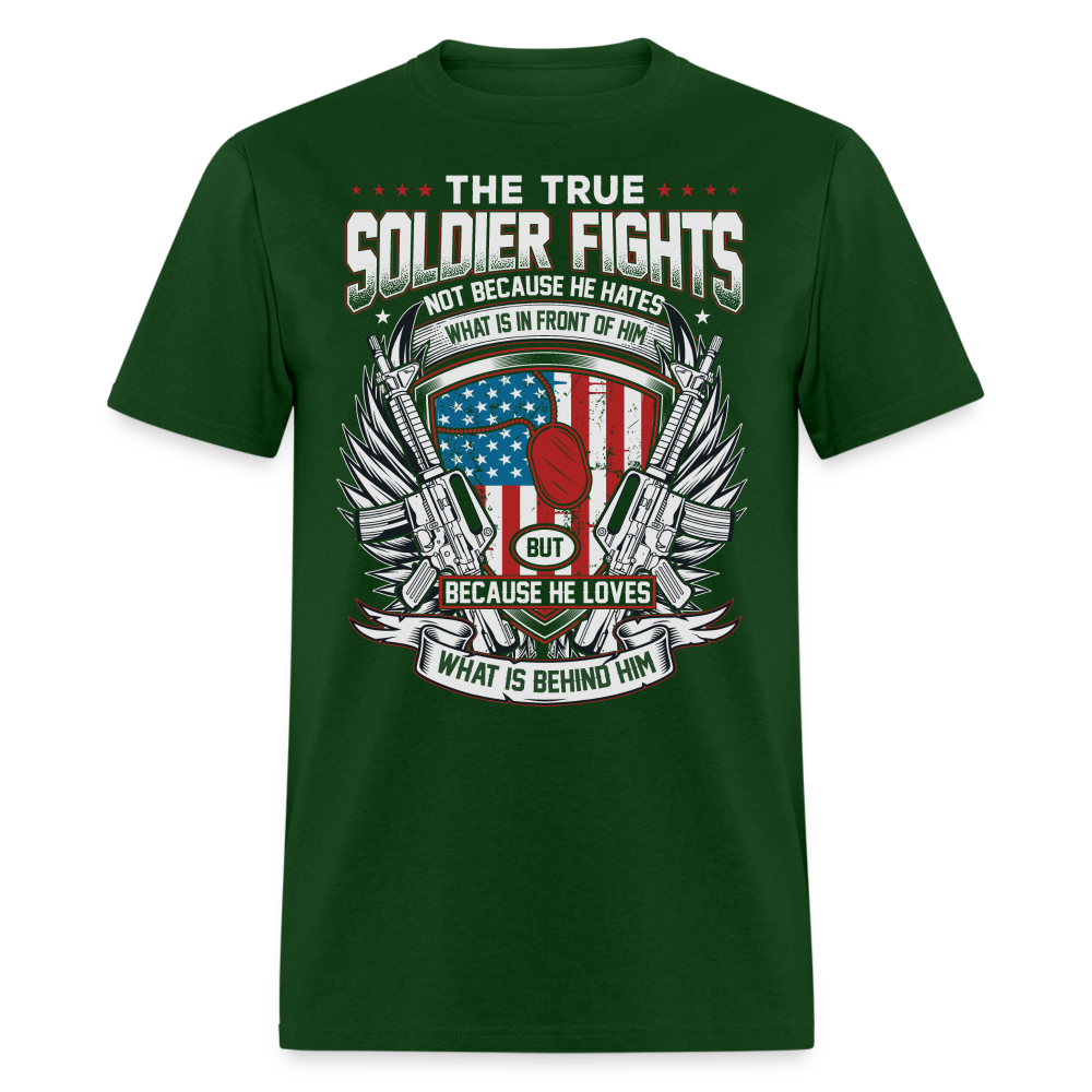 The True Soldier Loves What is Behind Him T-Shirt - forest green