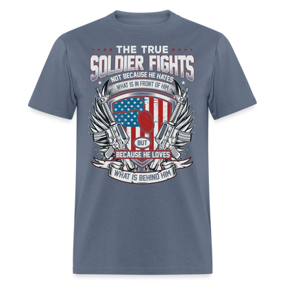 The True Soldier Loves What is Behind Him T-Shirt - denim