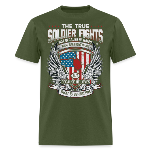 The True Soldier Loves What is Behind Him T-Shirt - military green
