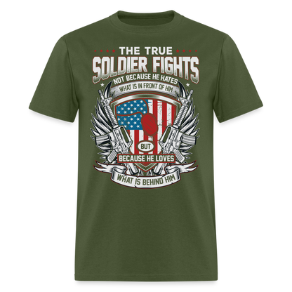 The True Soldier Loves What is Behind Him T-Shirt - military green