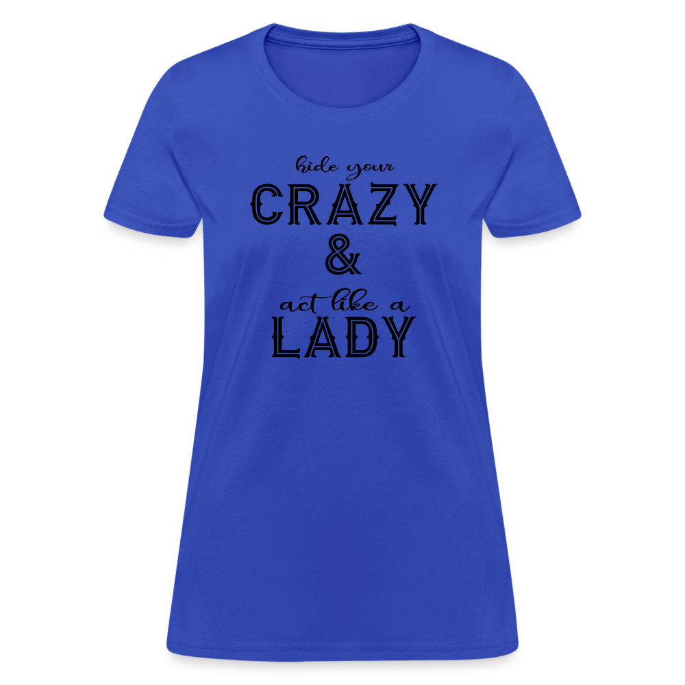 Hide Your Crazy and Act Like a Lady T-Shirt - royal blue