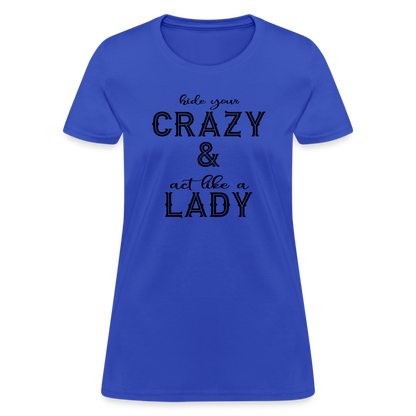 Hide Your Crazy and Act Like a Lady T-Shirt - royal blue