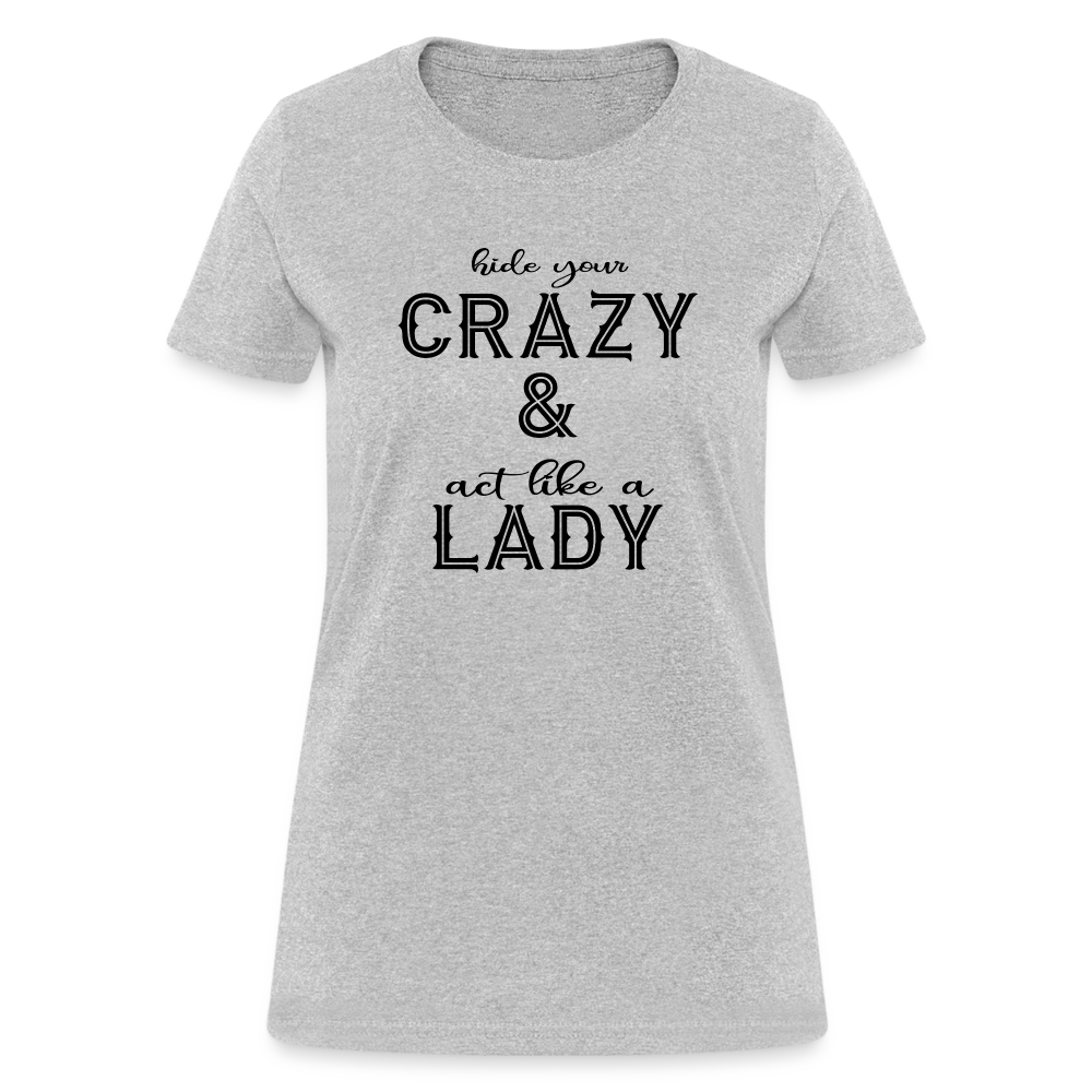 Hide Your Crazy and Act Like a Lady T-Shirt - heather gray