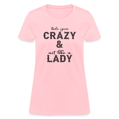 Hide Your Crazy and Act Like a Lady T-Shirt - pink