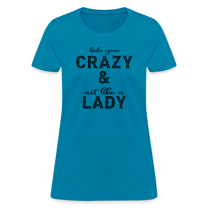 Hide Your Crazy and Act Like a Lady T-Shirt - turquoise