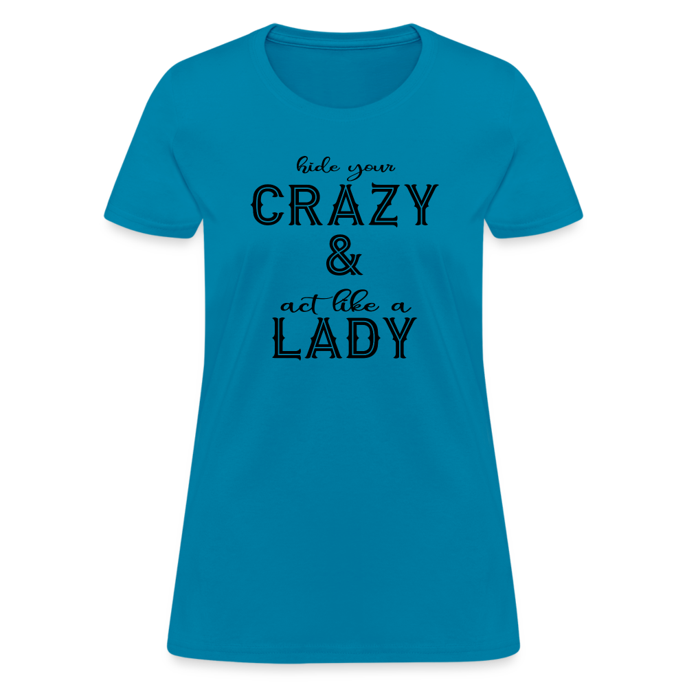 Hide Your Crazy and Act Like a Lady T-Shirt - turquoise