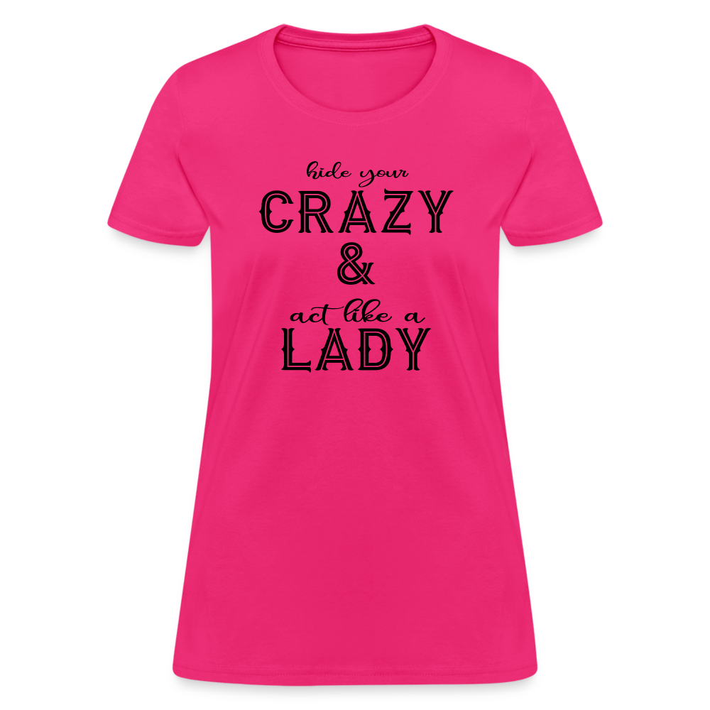 Hide Your Crazy and Act Like a Lady T-Shirt - fuchsia