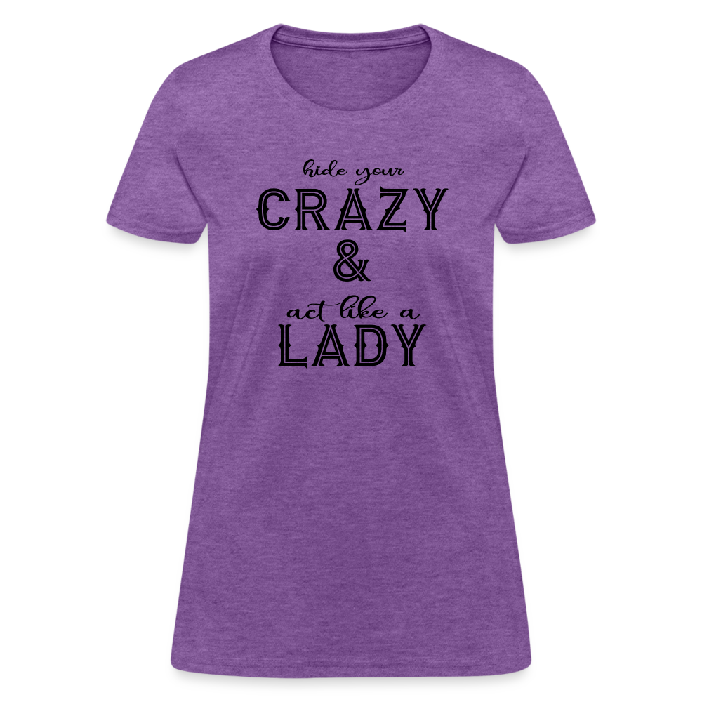 Hide Your Crazy and Act Like a Lady T-Shirt - purple heather