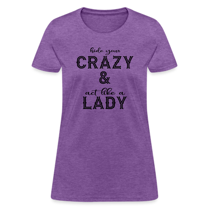 Hide Your Crazy and Act Like a Lady T-Shirt - purple heather